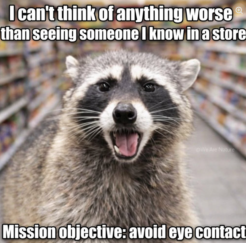 I can't think of anything worse than seeing someone I know in a store @We Are Nature Mission objective: avoid eye contact