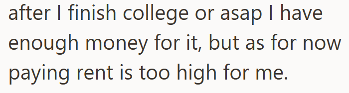 after I finish college or asap I have enough money for it, but as for now paying rent is too high for me.