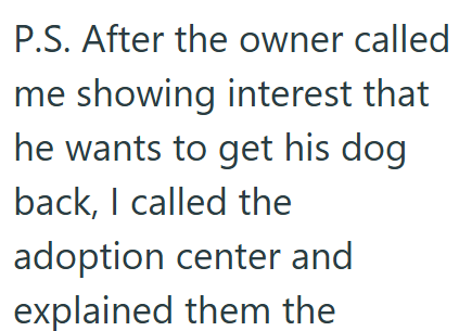 P.S. After the owner called me showing interest that he wants to get his dog back, I called the adoption center and explained them the