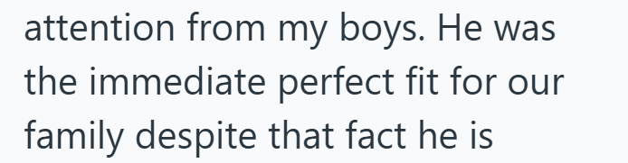 attention from my boys. He was the immediate perfect fit for our family despite that fact he is