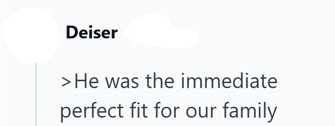 Deiser > He was the immediate perfect fit for our family