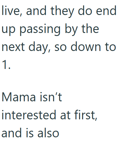 live, and they do end up passing by the next day, so down to 1. Mama isn't interested at first, and is also