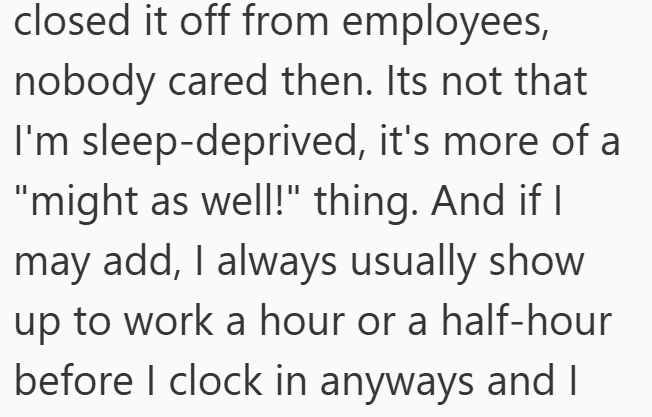 closed it off from employees, nobody cared then. Its not that I'm sleep-deprived, it's more of a "might as well!" thing. And if I may add, I always usually show up to work a hour or a half-hour before I clock in anyways and I
