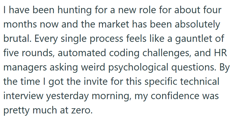 I have been hunting for a new role for about four months now and the market has been absolutely brutal. Every single process feels like a gauntlet of five rounds, automated coding challenges, and HR managers asking weird psychological questions. By the time I got the invite for this specific technical interview yesterday morning, my confidence was pretty much at zero.