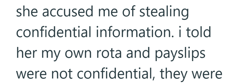she accused me of stealing. confidential information. i told her my own rota and payslips were not confidential, they were