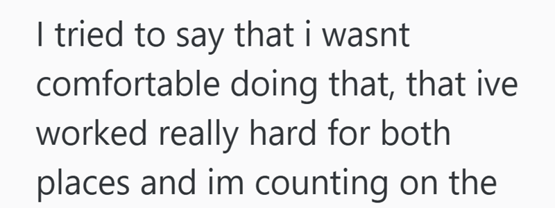 I tried to say that i wasnt comfortable doing that, that ive worked really hard for both places and im counting on the
