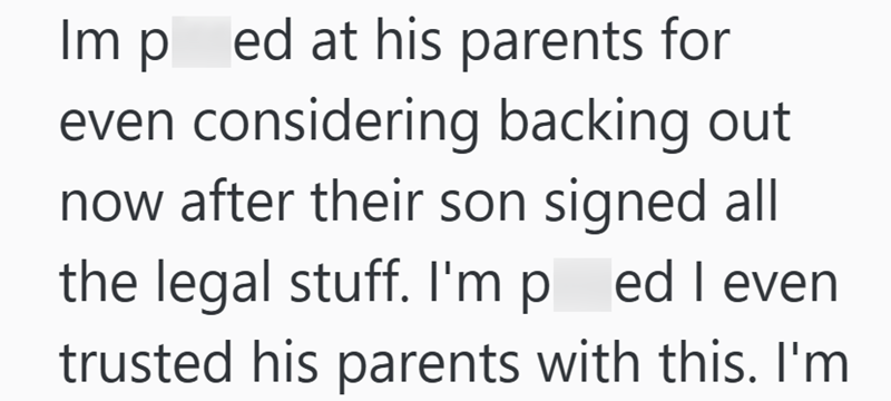Imped at his parents for even considering backing out now after their son signed all the legal stuff. I'm pred I even trusted his parents with this. I'm