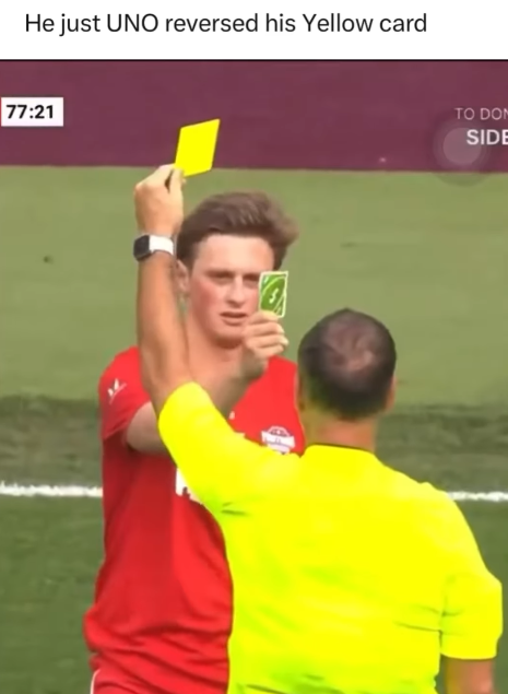 He just UNO reversed his Yellow card 77:21 TO DOM SIDE