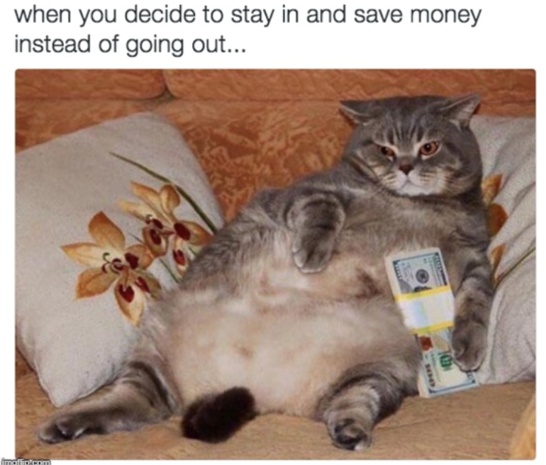 when you decide to stay in and save money instead of going out... D