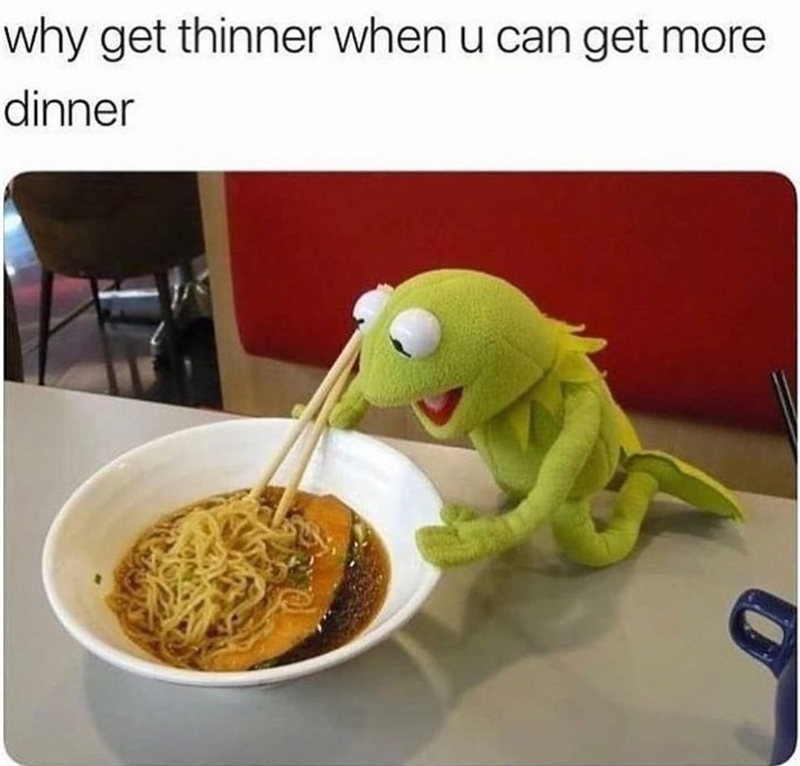 why get thinner when u can get more dinner