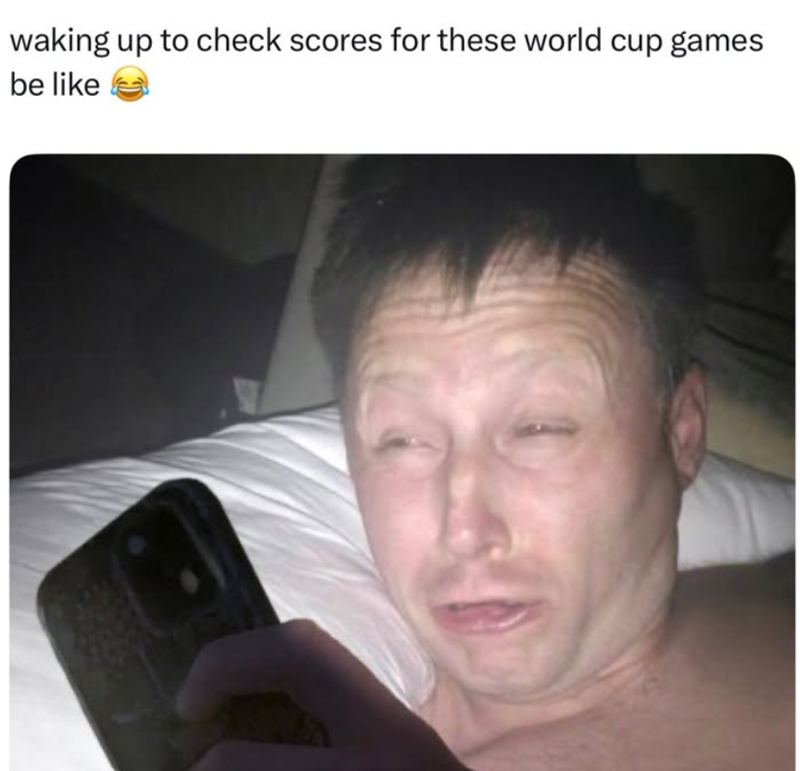 waking up to check scores for these world cup games be like