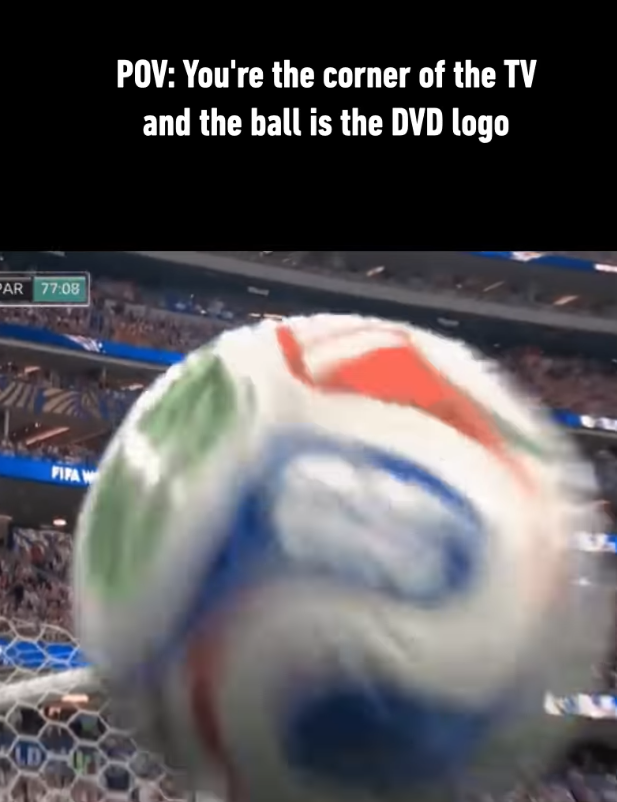 PAR 77:08 FIFA W POV: You're the corner of the TV and the ball is the DVD logo