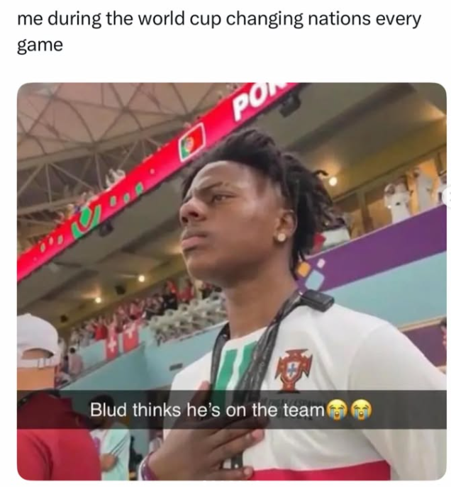 me during the world cup changing nations every game PO Blud thinks he's on the team