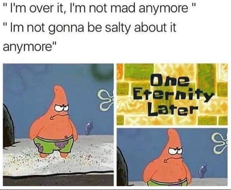"I'm over it, I'm not mad anymore" "Im not gonna be salty about it. anymore" One Eternity Later a