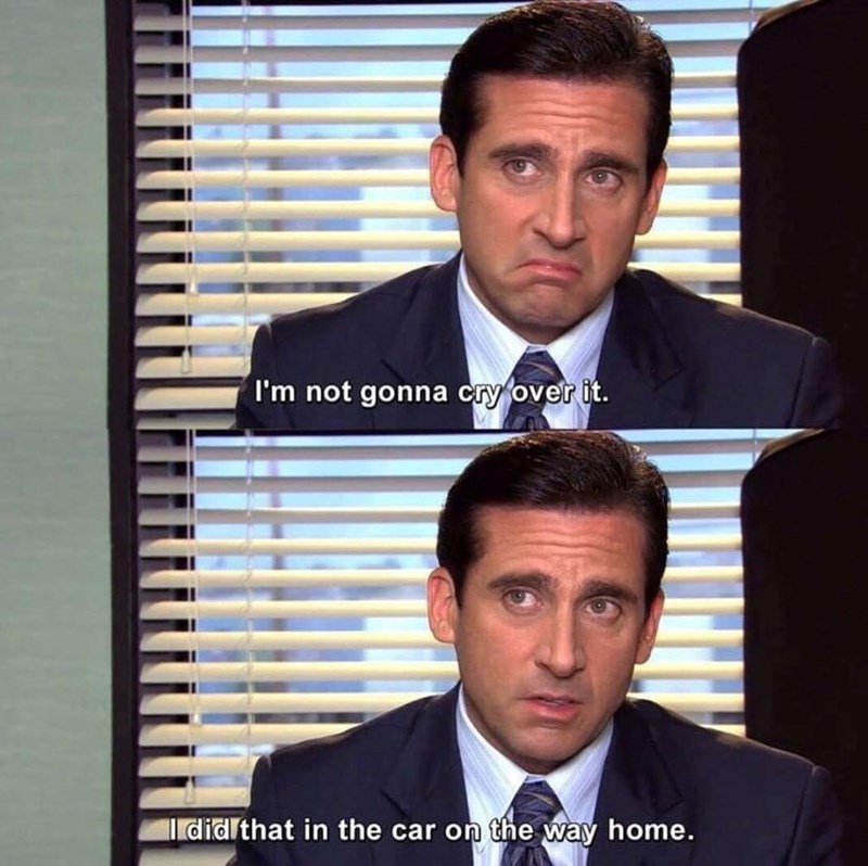 I'm not gonna cry over it. I did that in the car on the way home.