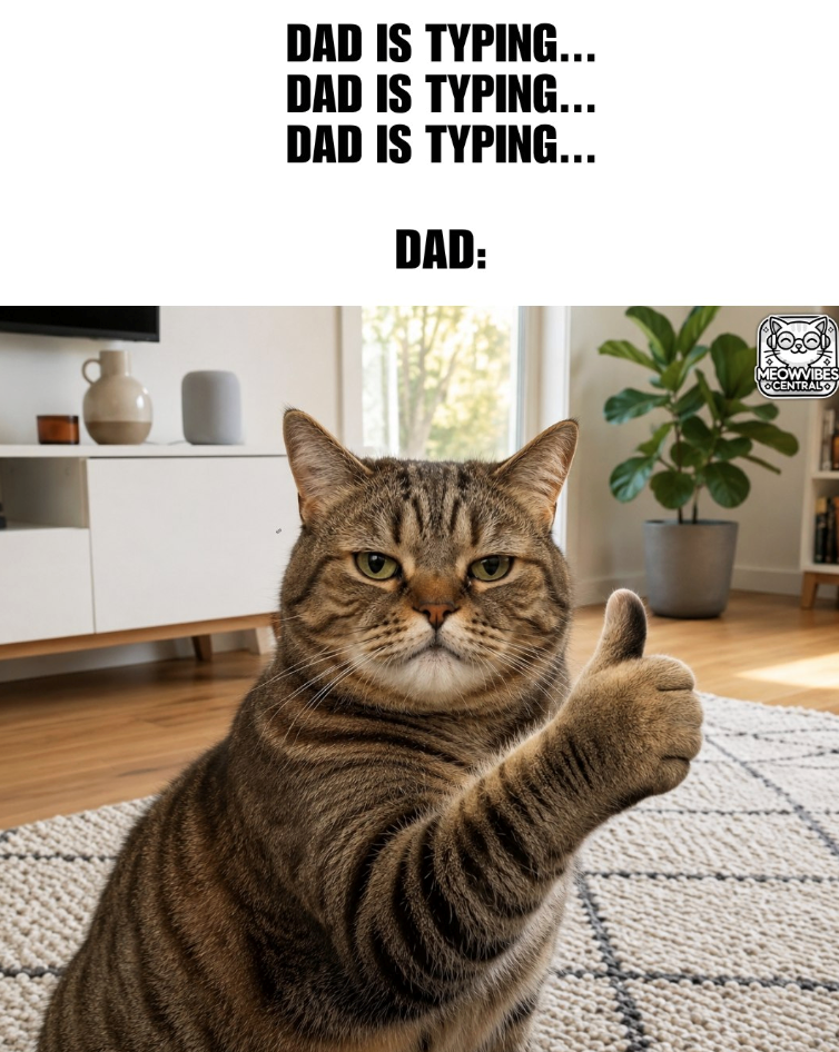DAD IS TYPING... DAD IS TYPING... DAD IS TYPING... DAD: MEOWVIBES CENTRAL