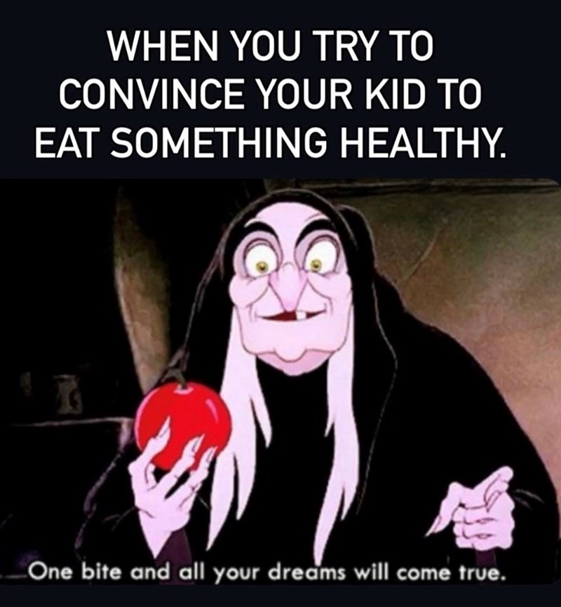 WHEN YOU TRY TO CONVINCE YOUR KID TO EAT SOMETHING HEALTHY. 麝 One bite and all your dreams will come true.