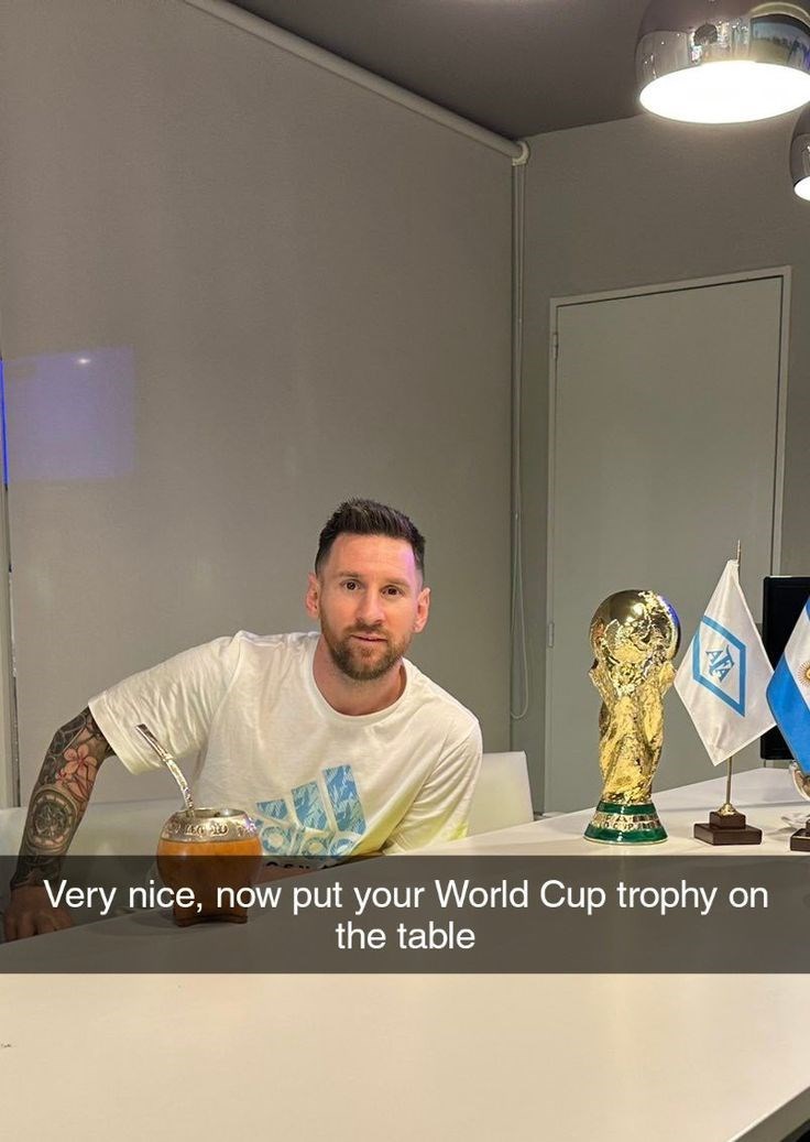 Very nice, now put your World Cup trophy on the table