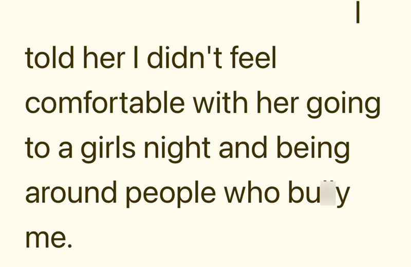 - told her I didn't feel comfortable with her going to a girls night and being around people who bu y me.