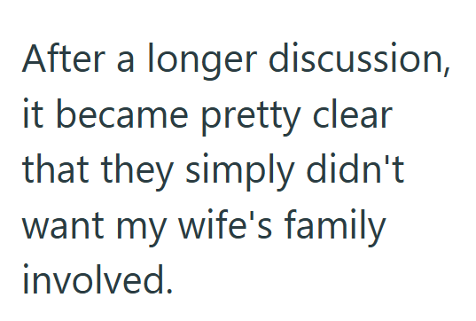 After a longer discussion, it became pretty clear that they simply didn't want my wife's family involved.
