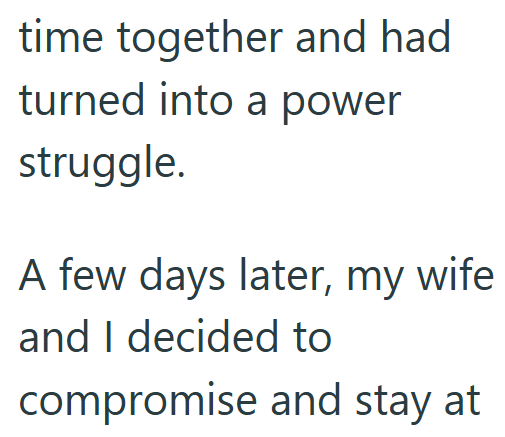 time together and had turned into a power struggle. A few days later, my wife and I decided to compromise and stay at