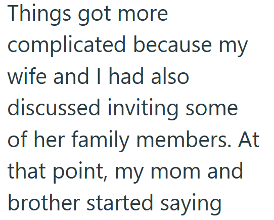 Things got more complicated because my wife and I had also discussed inviting some of her family members. At that point, my mom and brother started saying