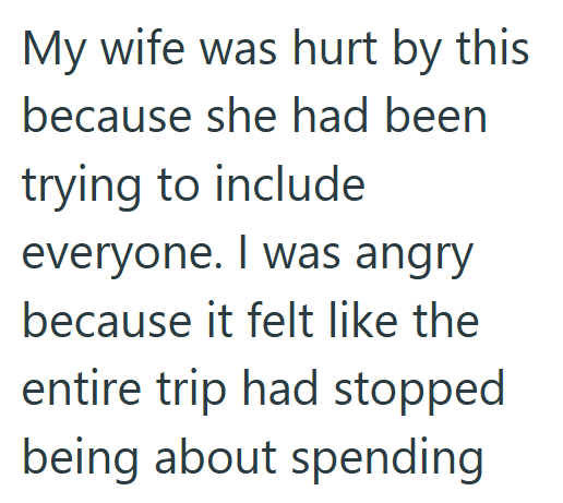 My wife was hurt by this because she had been trying to include everyone. I was angry because it felt like the entire trip had stopped being about spending