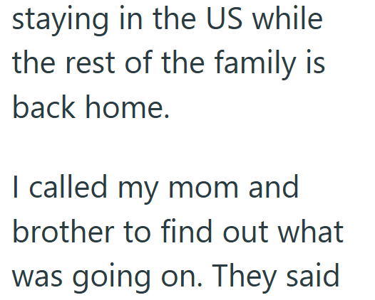 staying in the US while the rest of the family is back home. I called my mom and brother to find out what was going on. They said