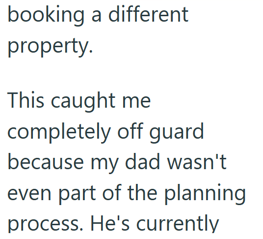 booking a different property. This caught me completely off guard because my dad wasn't even part of the planning process. He's currently