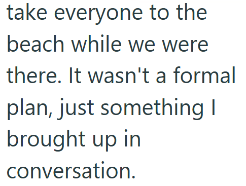 take everyone to the beach while we were there. It wasn't a formal plan, just something I brought up in conversation.