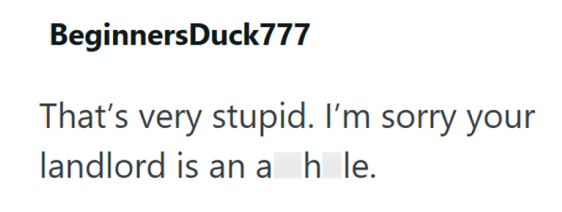 BeginnersDuck777 That's very stupid. I'm sorry your landlord is an a h le.