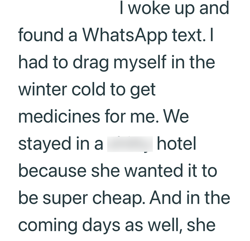 I woke up and found a WhatsApp text. I had to drag myself in the winter cold to get medicines for me. We stayed in a hotel because she wanted it to be super cheap. And in the coming days as well, she