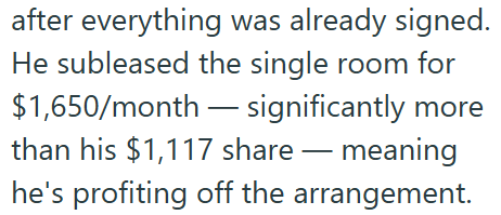 after everything was already signed. He subleased the single room for $1,650/month significantly more than his $1,117 share― meaning he's profiting off the arrangement.