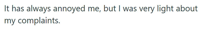 It has always annoyed me, but I was very light about my complaints.