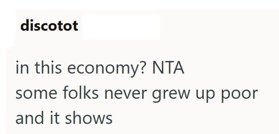 discotot in this economy? NTA some folks never grew up poor and it shows