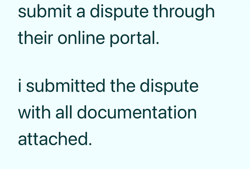 submit a dispute through their online portal. i submitted the dispute with all documentation attached.