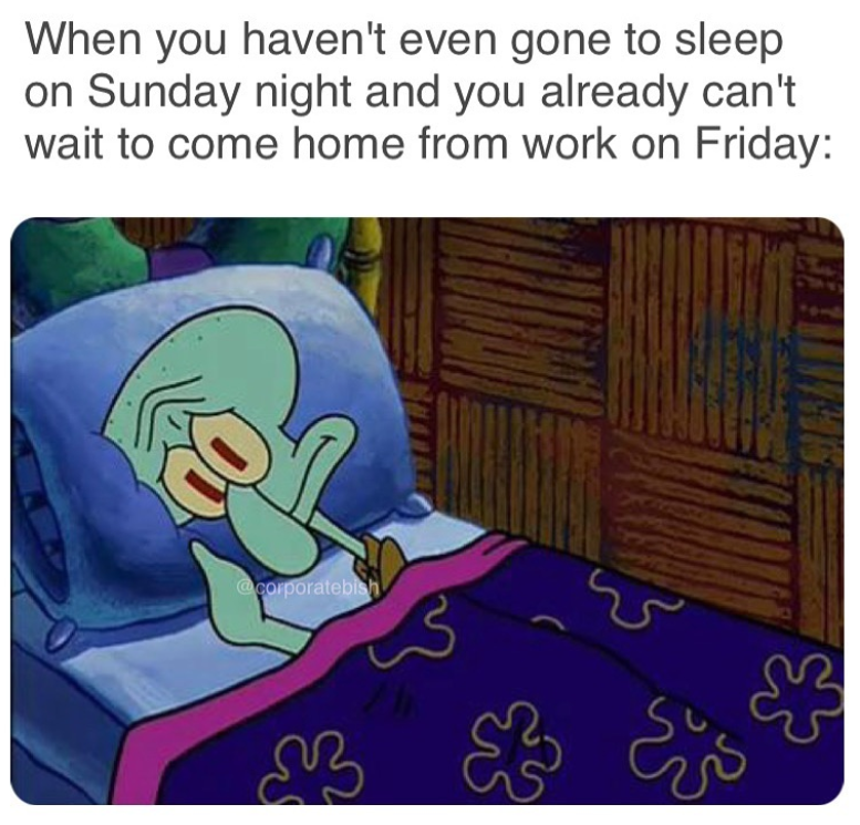 When you haven't even gone to sleep on Sunday night and you already can't wait to come home from work on Friday: @corporatebish 3 ड