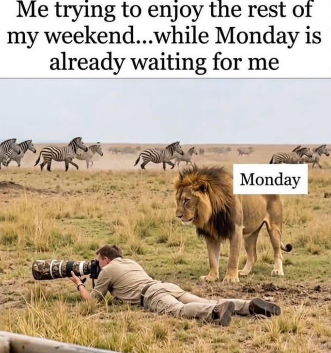Me trying to enjoy the rest of my weekend...while Monday is already waiting for me Monday