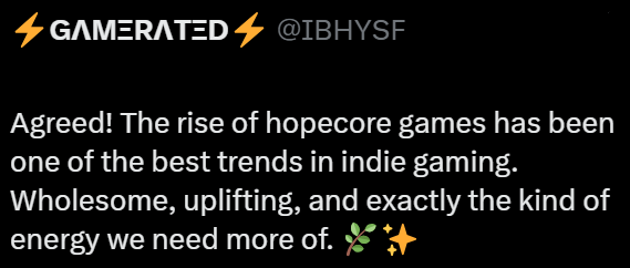 GAMERATED 4 @IBHYSF Agreed! The rise of hopecore games has been one of the best trends in indie gaming. Wholesome, uplifting, and exactly the kind of energy we need more of. +