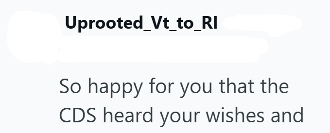 Uprooted_Vt_to_RI So happy for you that the CDS heard your wishes and