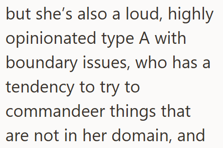 but she's also a loud, highly opinionated type A with boundary issues, who has a tendency to try to commandeer things that are not in her domain, and