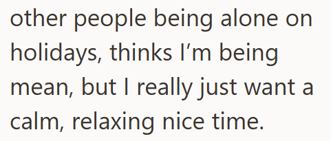 other people being alone on holidays, thinks I'm being mean, but I really just want a calm, relaxing nice time.