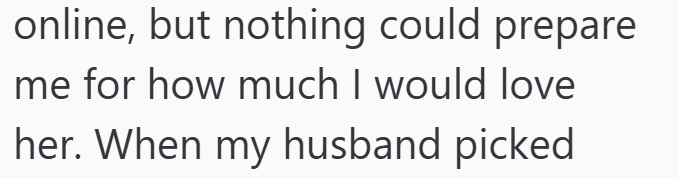 online, but nothing could prepare me for how much I would love her. When my husband picked