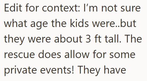 Edit for context: I'm not sure what age the kids were..but they were about 3 ft tall. The rescue does allow for some private events! They have