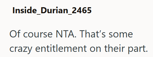 Inside_Durian_2465 Of course NTA. That's some crazy entitlement on their part.