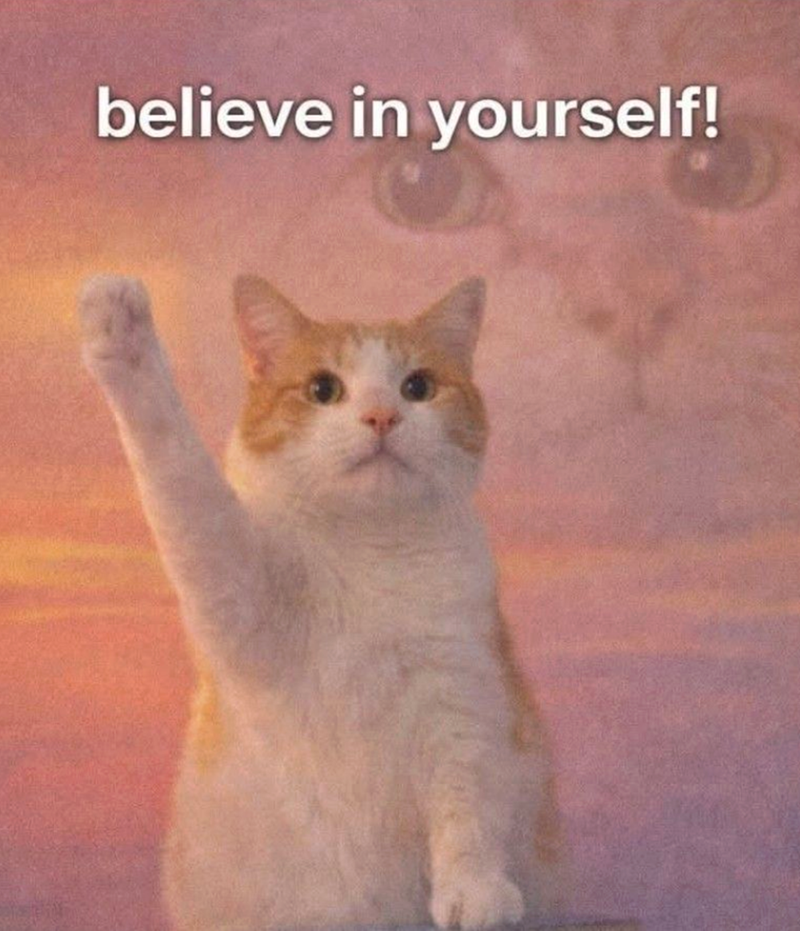 believe in yourself!