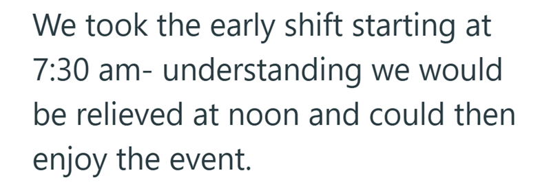 We took the early shift starting at 7:30 am- understanding we would be relieved at noon and could then enjoy the event.