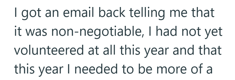 I got an email back telling me that it was non-negotiable, I had not yet volunteered at all this year and that this year I needed to be more of a