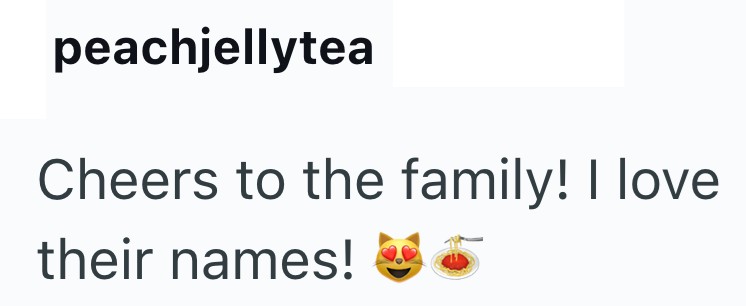 peachjellytea Cheers to the family! I love their names!