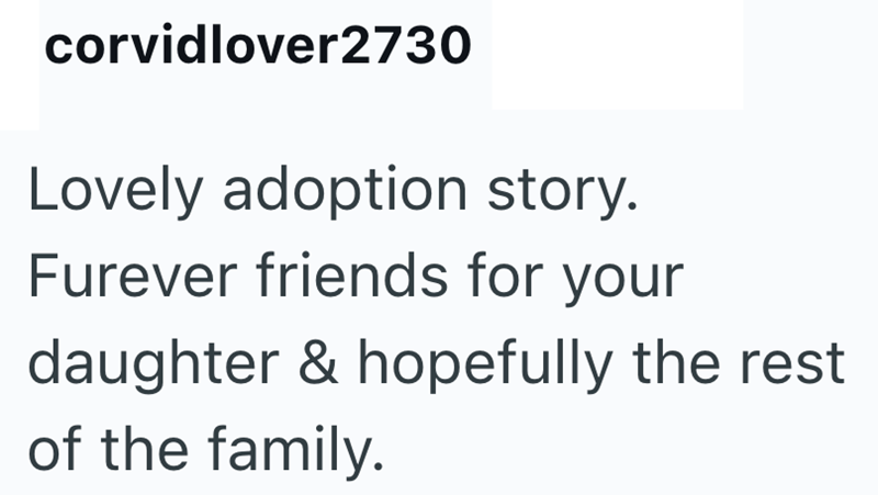 corvidlover2730 Lovely adoption story. Furever friends for your daughter & hopefully the rest of the family.